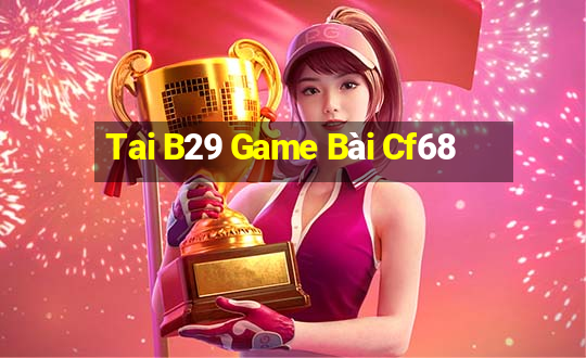 Tai B29 Game Bài Cf68