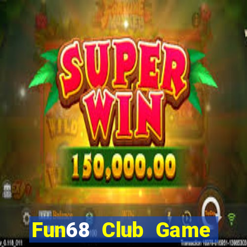 Fun68 Club Game Bài Uy Tín