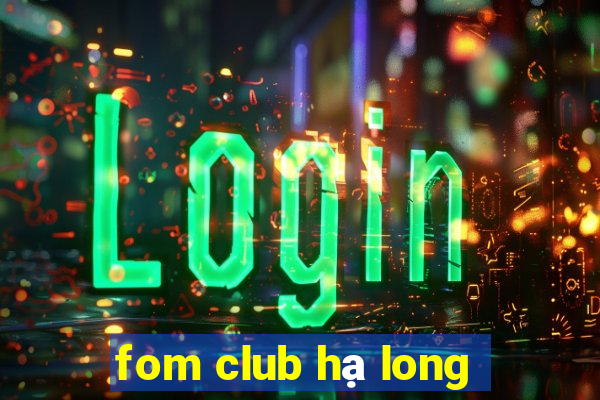 fom club hạ long