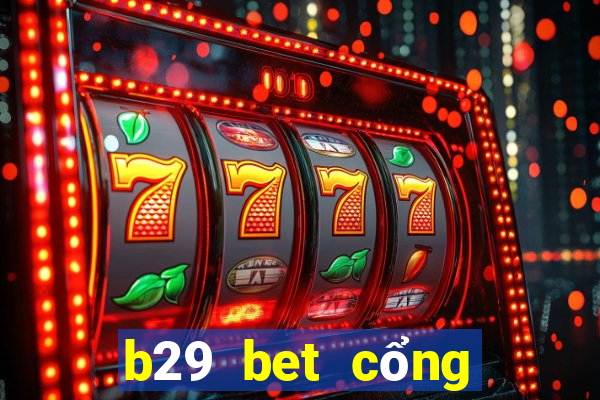 b29 bet cổng game quốc tế về máy vi tính