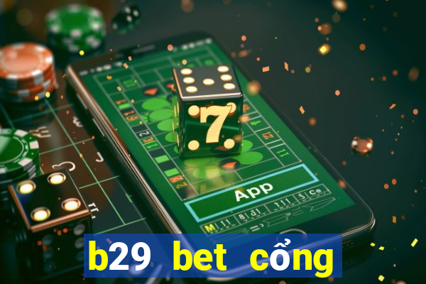 b29 bet cổng game quốc tế về máy vi tính