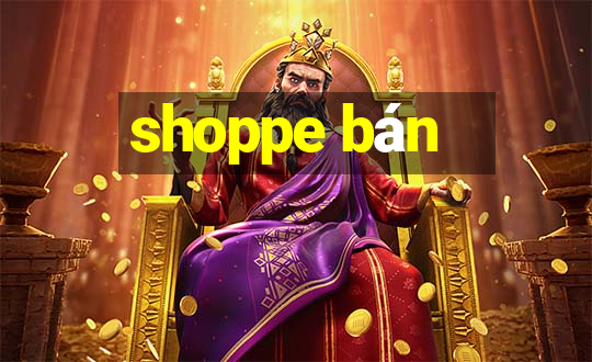 shoppe bán