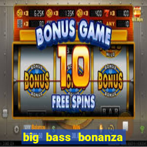 big bass bonanza slot demo