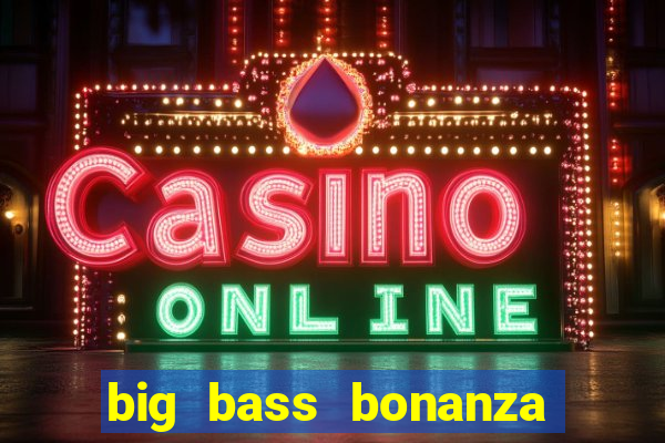 big bass bonanza slot demo