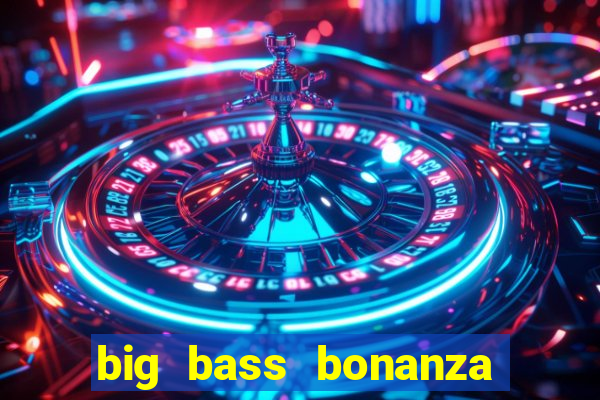 big bass bonanza slot demo