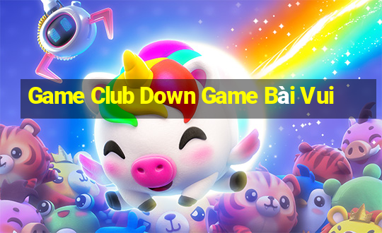 Game Club Down Game Bài Vui