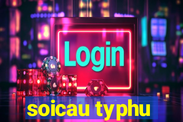 soicau typhu