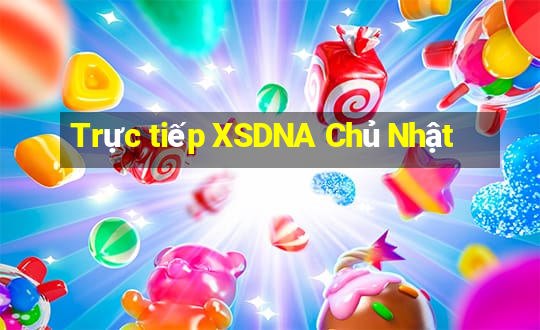 Trực tiếp XSDNA Chủ Nhật