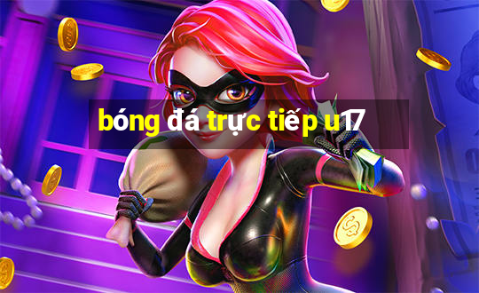 bóng đá trực tiếp u17