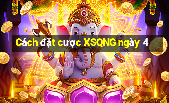 Cách đặt cược XSQNG ngày 4