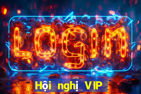 Hội nghị VIP mới tại Việt nam