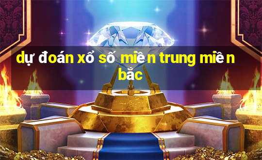 dự đoán xổ số miền trung miền bắc