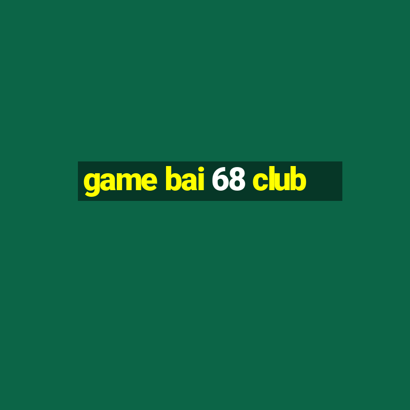 game bai 68 club