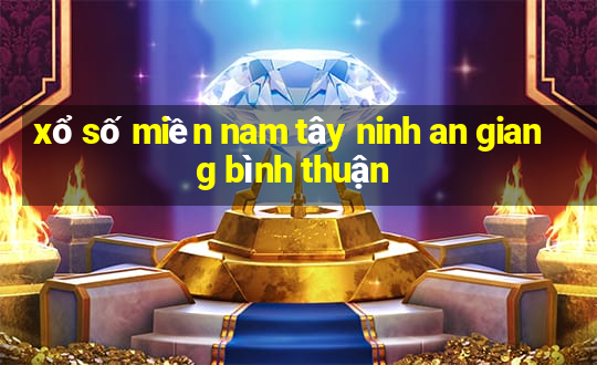 xổ số miền nam tây ninh an giang bình thuận