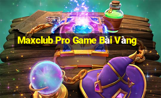 Maxclub Pro Game Bài Vàng