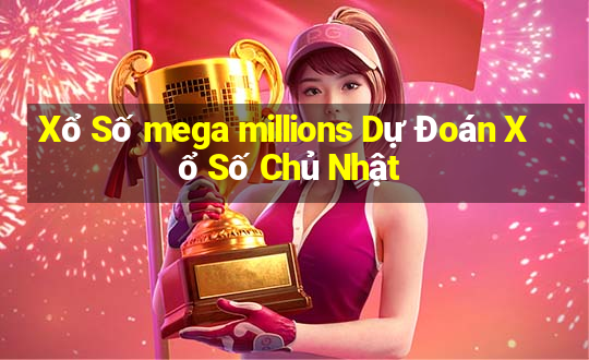 Xổ Số mega millions Dự Đoán Xổ Số Chủ Nhật