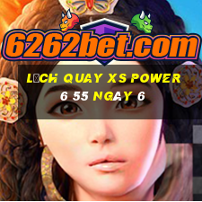 Lịch quay XS power 6 55 ngày 6