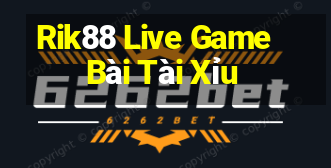 Rik88 Live Game Bài Tài Xỉu