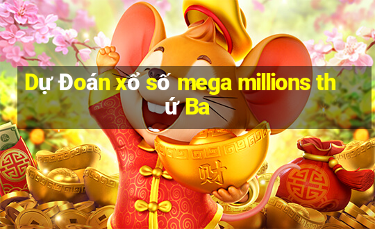 Dự Đoán xổ số mega millions thứ Ba