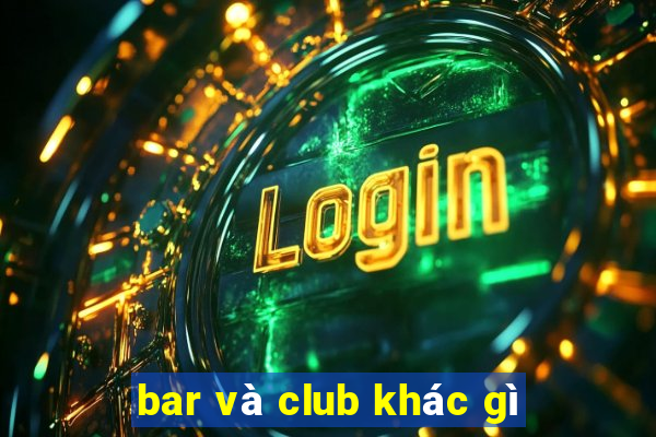 bar và club khác gì