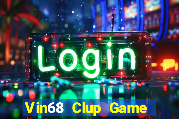 Vin68 Clup Game Bài Chơi Với Bạn Bè