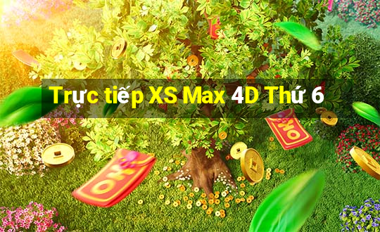 Trực tiếp XS Max 4D Thứ 6