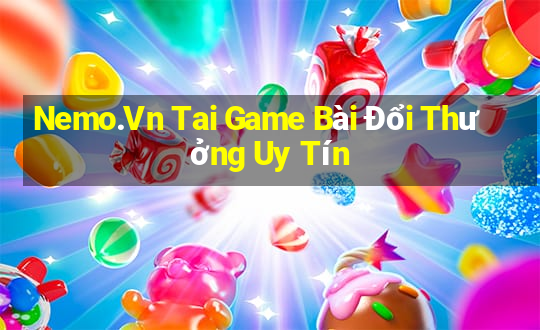 Nemo.Vn Tai Game Bài Đổi Thưởng Uy Tín