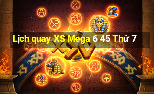 Lịch quay XS Mega 6 45 Thứ 7