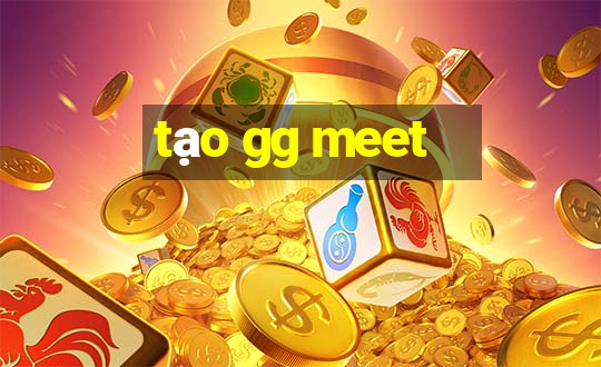 tạo gg meet