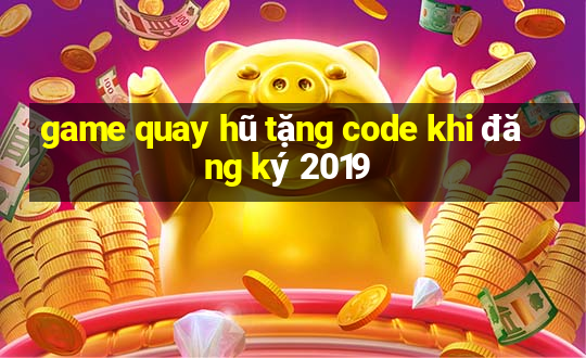 game quay hũ tặng code khi đăng ký 2019