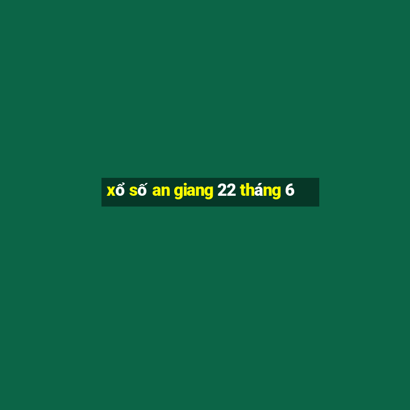 xổ số an giang 22 tháng 6