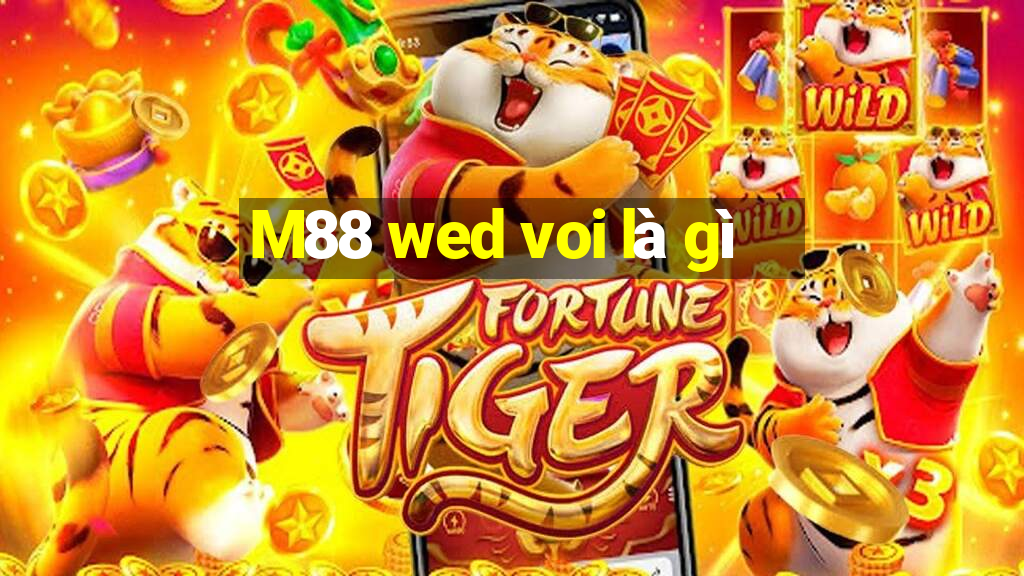 M88 wed voi là gì