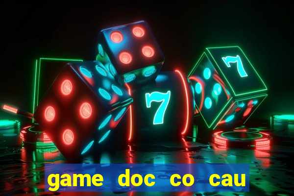 game doc co cau bai online