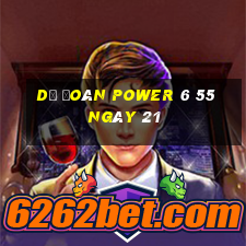 Dự Đoán power 6 55 ngày 21