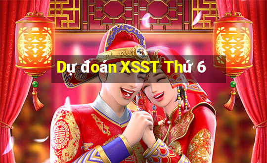 Dự đoán XSST Thứ 6