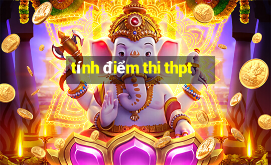 tính điểm thi thpt