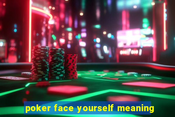 poker face yourself meaning