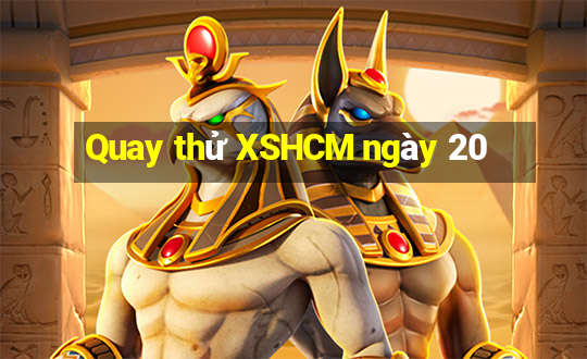 Quay thử XSHCM ngày 20