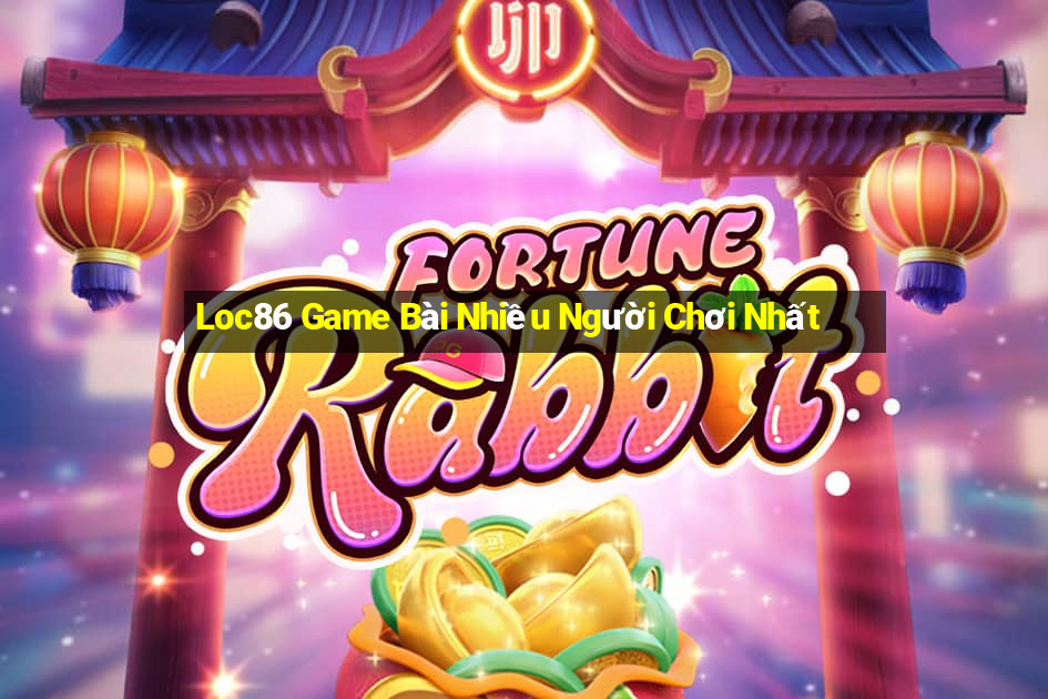 Loc86 Game Bài Nhiều Người Chơi Nhất