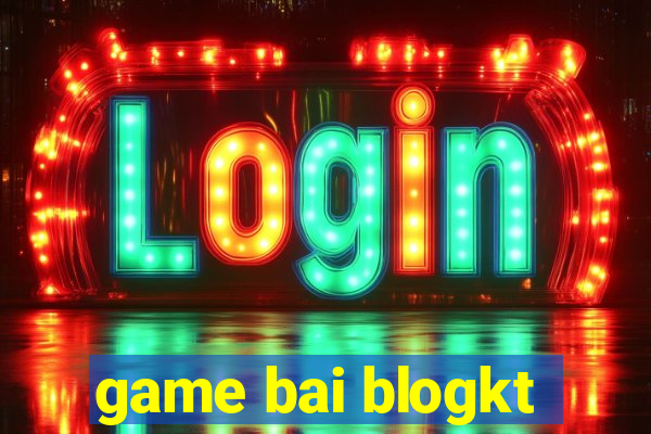 game bai blogkt