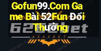 Gofun99.Com Game Bài 52Fun Đổi Thưởng