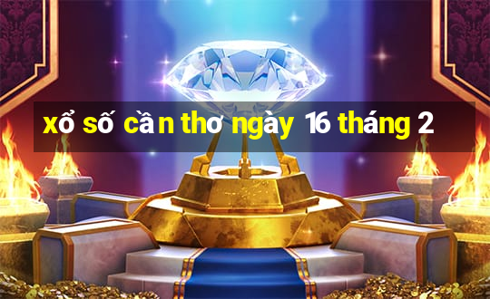 xổ số cần thơ ngày 16 tháng 2