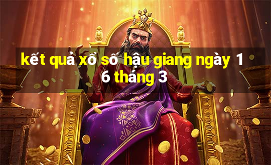 kết quả xổ số hậu giang ngày 16 tháng 3