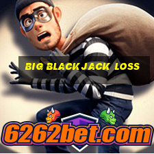 big blackjack loss