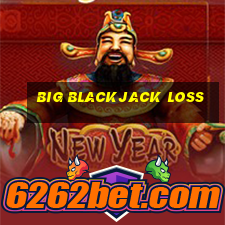 big blackjack loss