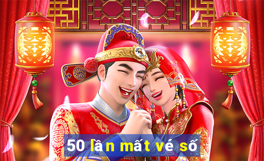 50 lần mất vé số