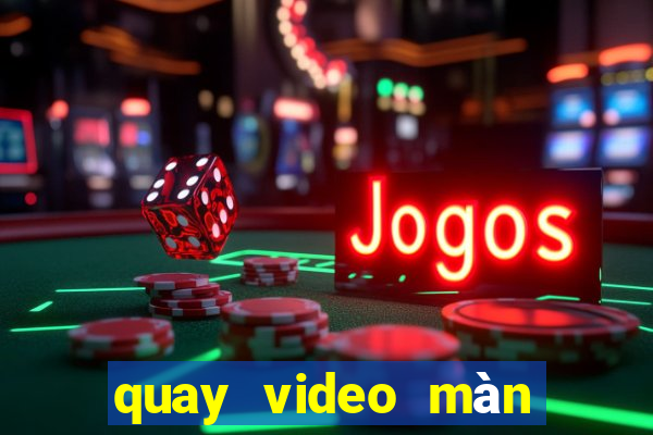 quay video màn hình win 10