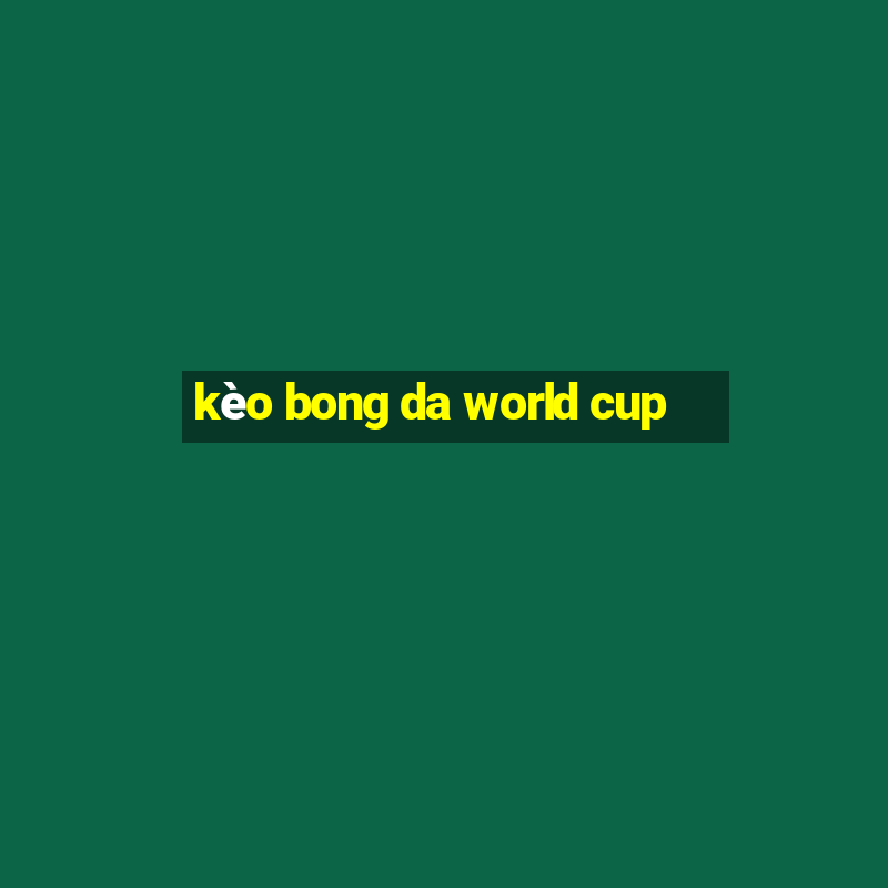 kèo bong da world cup