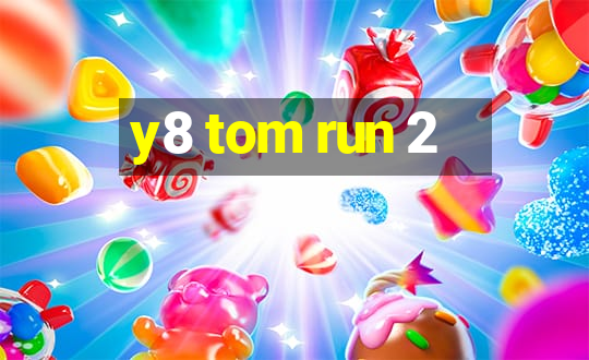 y8 tom run 2