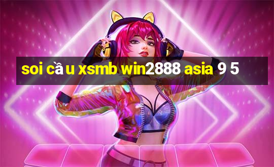 soi cầu xsmb win2888 asia 9 5